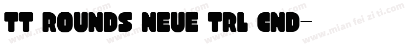 TT Rounds Neue Trl Cnd字体转换
